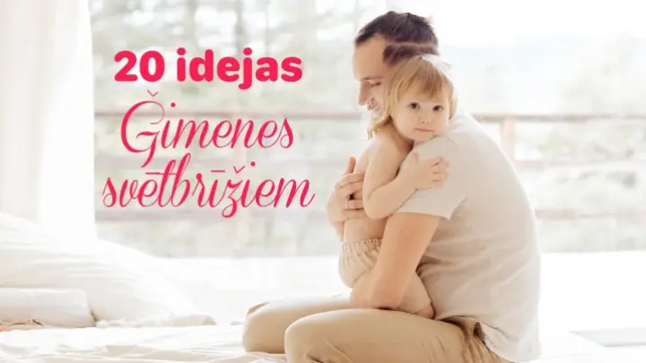 20 idejas ģimenes svētbrīžiem