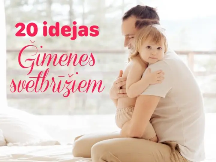 20 idejas ģimenes svētbrīžiem