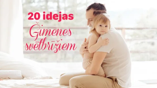 20 idejas ģimenes svētbrīžiem