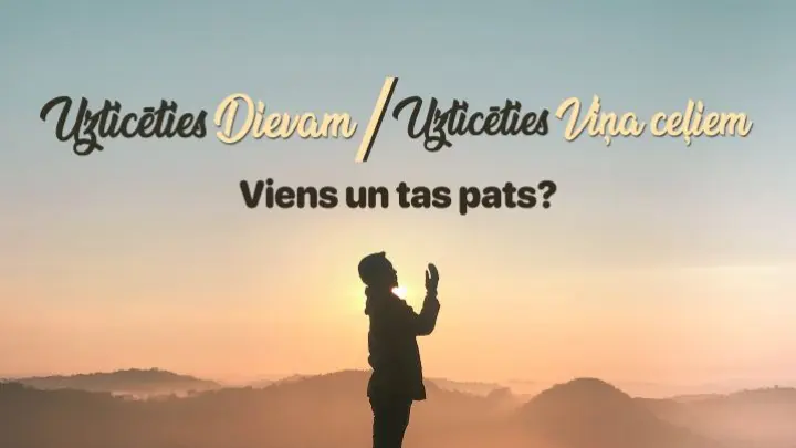 Vai uzticēšanās Dievam un uzticēšanās Viņa ceļiem ir viens un tas pats?