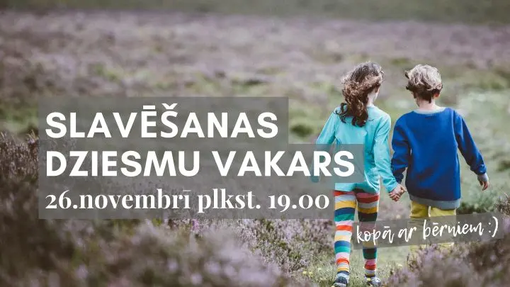 Slavēšanas dziesmu vakars 26. novembrī / AR BĒRNIEM