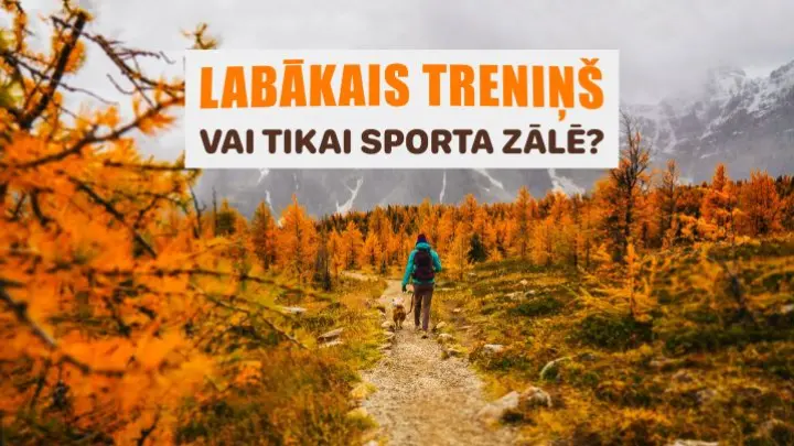 Labākais treniņš - vai tikai sporta zālē?