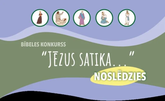 Bībeles konkurss “Jēzus satika”  NOSLĒDZIES